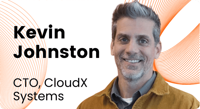 Kevin Johnston, CTO of CloudX Systems